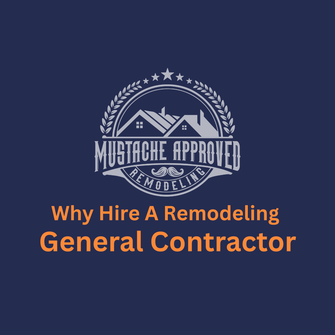 Why hire a remodeling general contractor East Valley AZ | Mustache Approved Remodeling